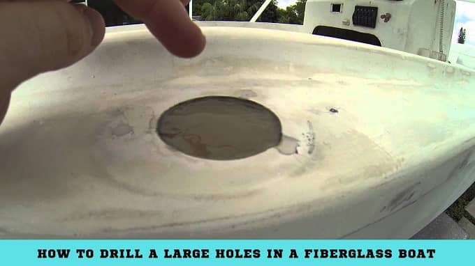How to Drill a Large Holes in a Fiberglass Boat
