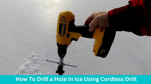 How To Drill a Hole in Ice Using Cordless Drill