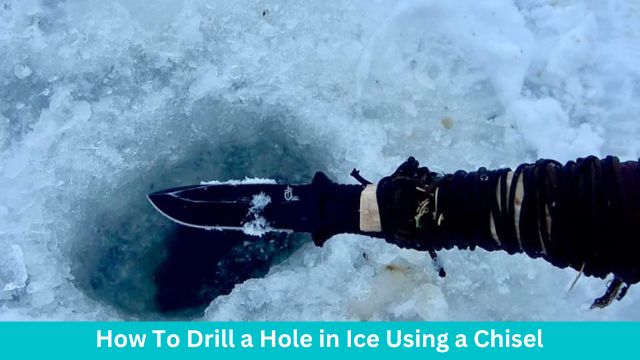 How To Drill a Hole in Ice Using a Chisel 