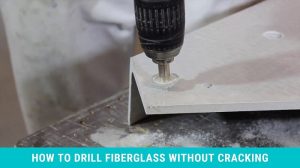 How to Drill Fiberglass without Cracking: Expert Guide Drill Villa