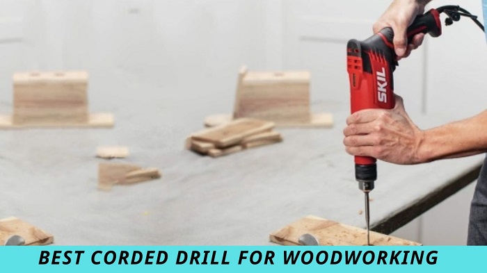 Best Corded Drill For Woodworking