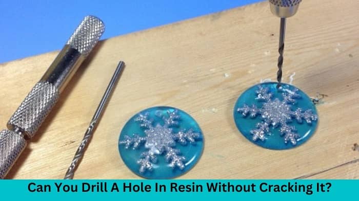 Can You Drill A Hole In Resin Without Cracking It